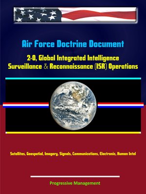 cover image of Air Force Doctrine Document 2-0, Global Integrated Intelligence, Surveillance & Reconnaissance (ISR) Operations--Satellites, Geospatial, Imagery, Signals, Communications, Electronic, Human Intel